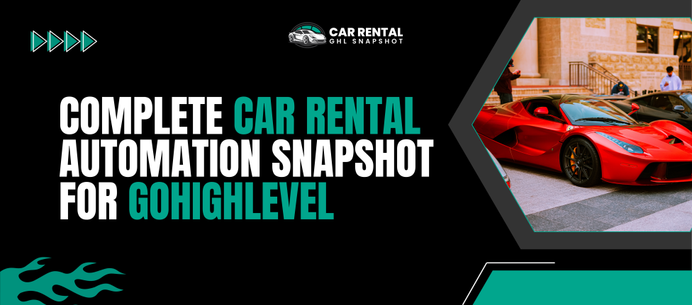 Complete Car Rental Automation Snapshot for GoHighLevel